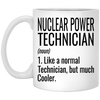 Funny Nuclear Power Technician Mug Like A Normal Technician But Much Cooler Coffee Cup 11oz White XP8434