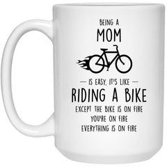 Funny Being A Mom Is Easy It's Like Riding A Bike Except Coffee Mug 15oz White 21504