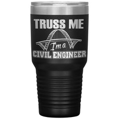 Funny Civil Engineer Tumbler Truss Me Im a Civil Engineer Laser Etched 30oz Stainless Steel Tumbler