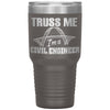 Funny Civil Engineer Tumbler Truss Me Im a Civil Engineer Laser Etched 30oz Stainless Steel Tumbler
