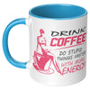 Funny Mug Drink Coffee Do Stupid Things Faster White 11oz Accent Coffee Mugs
