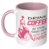 Funny Mug Drink Coffee Do Stupid Things Faster White 11oz Accent Coffee Mugs