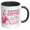Funny Mug Drink Coffee Do Stupid Things Faster White 11oz Accent Coffee Mugs