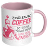 Funny Mug Drink Coffee Do Stupid Things Faster White 11oz Accent Coffee Mugs