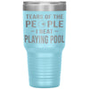 Funny Pool Tumbler Tears Of The People I Beat Playing Pool Laser Etched 30oz Stainless Steel