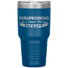 Funny Scrapbooking Tumbler Scrapbooking Is Cheaper Than Therapy Laser Etched 30oz Stainless Steel