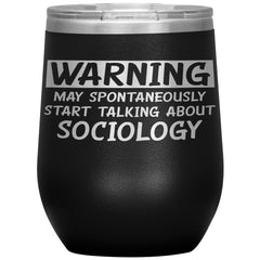 Funny Sociologist Wine Glass Warning May Spontaneously Start Talking About Sociology Laser Etched 12oz Stainless Steel