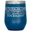Funny Sociologist Wine Glass Warning May Spontaneously Start Talking About Sociology Laser Etched 12oz Stainless Steel