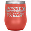 Funny Sociologist Wine Glass Warning May Spontaneously Start Talking About Sociology Laser Etched 12oz Stainless Steel