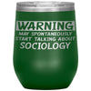Funny Sociologist Wine Glass Warning May Spontaneously Start Talking About Sociology Laser Etched 12oz Stainless Steel