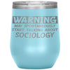 Funny Sociologist Wine Glass Warning May Spontaneously Start Talking About Sociology Laser Etched 12oz Stainless Steel