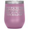 Funny Sociologist Wine Glass Warning May Spontaneously Start Talking About Sociology Laser Etched 12oz Stainless Steel