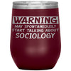 Funny Sociologist Wine Glass Warning May Spontaneously Start Talking About Sociology Laser Etched 12oz Stainless Steel