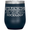Funny Sociologist Wine Glass Warning May Spontaneously Start Talking About Sociology Laser Etched 12oz Stainless Steel