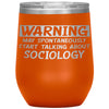 Funny Sociologist Wine Glass Warning May Spontaneously Start Talking About Sociology Laser Etched 12oz Stainless Steel