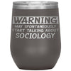 Funny Sociologist Wine Glass Warning May Spontaneously Start Talking About Sociology Laser Etched 12oz Stainless Steel