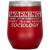 Funny Sociologist Wine Glass Warning May Spontaneously Start Talking About Sociology Laser Etched 12oz Stainless Steel