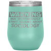 Funny Sociologist Wine Glass Warning May Spontaneously Start Talking About Sociology Laser Etched 12oz Stainless Steel
