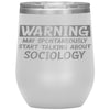 Funny Sociologist Wine Glass Warning May Spontaneously Start Talking About Sociology Laser Etched 12oz Stainless Steel