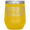 Funny Sociologist Wine Glass Warning May Spontaneously Start Talking About Sociology Laser Etched 12oz Stainless Steel