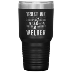 Funny Welding Tumbler Trust Me I'm A Welder Laser Etched 30oz Stainless Steel Tumbler