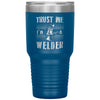 Funny Welding Tumbler Trust Me I'm A Welder Laser Etched 30oz Stainless Steel Tumbler