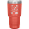 Funny Welding Tumbler Trust Me I'm A Welder Laser Etched 30oz Stainless Steel Tumbler