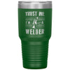 Funny Welding Tumbler Trust Me I'm A Welder Laser Etched 30oz Stainless Steel Tumbler