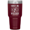 Funny Welding Tumbler Trust Me I'm A Welder Laser Etched 30oz Stainless Steel Tumbler