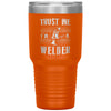 Funny Welding Tumbler Trust Me I'm A Welder Laser Etched 30oz Stainless Steel Tumbler