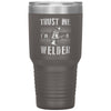 Funny Welding Tumbler Trust Me I'm A Welder Laser Etched 30oz Stainless Steel Tumbler