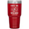Funny Welding Tumbler Trust Me I'm A Welder Laser Etched 30oz Stainless Steel Tumbler