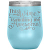 Funny Wine Glass This Wine Is Making Me Awesome Wine Tumbler 12oz Stainless Steel Laser Etched