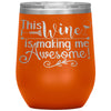 Funny Wine Glass This Wine Is Making Me Awesome Wine Tumbler 12oz Stainless Steel Laser Etched