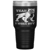 Gym Fitness Tumbler Yeah I Workout Laser Etched 30oz Stainless Steel Tumbler