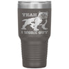 Gym Fitness Tumbler Yeah I Workout Laser Etched 30oz Stainless Steel Tumbler