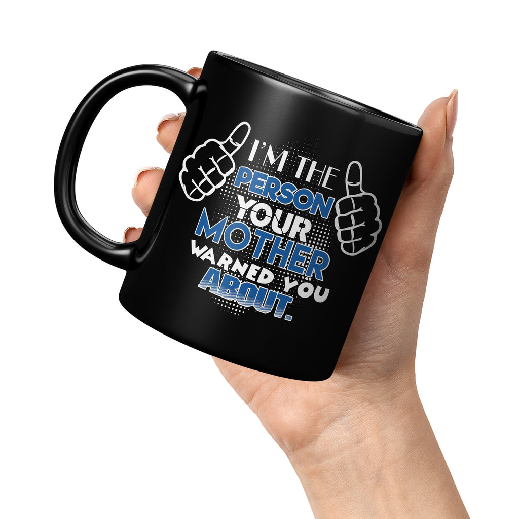 Im The Person Your Mother Warned You About  Coffee Mug 11oz Black