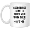 Achievement Graduation Promotion Mug Good Things Come To Those Who Work Their Asses Off  Coffee Cup Gift 11oz White XP8434