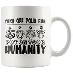 Activist Mug Take Off Your Fur Put On Your Humanity 11oz White Coffee Mugs