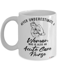 Acute Care Nurse Mug Never Underestimate A Woman Who Is Also An Acute Care Nurse Coffee Cup White