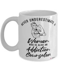 Addiction Counselor Mug Never Underestimate A Woman Who Is Also An Addiction Counselor Coffee Cup White