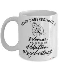Addiction Psychiatrist Mug Never Underestimate A Woman Who Is Also An Addiction Psychiatrist Coffee Cup White