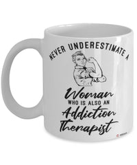 Addiction Therapist Mug Never Underestimate A Woman Who Is Also An Addiction Therapist Coffee Cup White