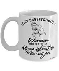 Administrative Manager Mug Never Underestimate A Woman Who Is Also An Administrative Manager Coffee Cup White