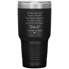 Adoptive Step Father Tumbler Although We Dont Share The Same Genes Youre The Dad Laser Etched 30oz Stainless Steel Tumbler