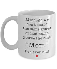 Adoptive Step Mother Mug 11oz White Coffee Cup Although We Dont Share the Same Genes Youre The Mom