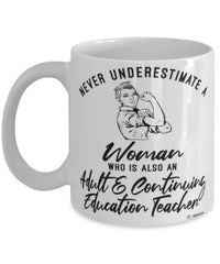 Adult Continuing Education Teacher Mug Never Underestimate A Woman Who Is Also An Adult Continuing Education Teacher Coffee Cup White