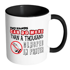 Agnostic Atheist Mug Two Hands Can Do More Than White 11oz Accent Coffee Mugs