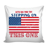 American Flag Graphic Pillow Cover Lets See You Try Stepping On This One