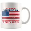 American Flag Mug Lets See You Try Stepping On This One 11oz White Coffee Mugs